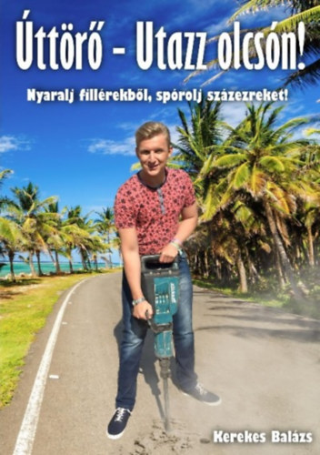 Kerekes Balázs: Úttörő - Utazz olcsón! antikvár