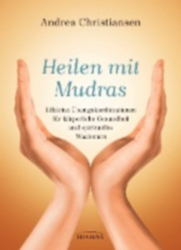 Christiansen, Andrea: Heilen mit Mudras idegen