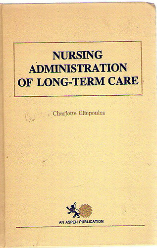 Charlotte Eliopoulos: Nursing Administration of Long-Term Care antikvár
