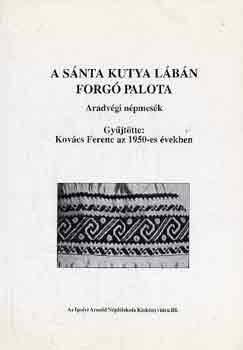 Kovács Ferenc (gyűjt.): A sánta kutya lábán forgó palota - Aradvégi népmesék antikvár
