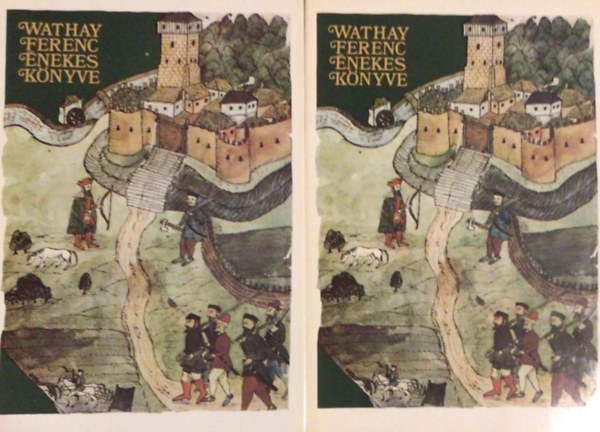 Wathay Ferenc: Wathay ferenc Énekes Könyve I-II.  Az eredeti kézirat Hasonmás kiadása, és  betűhű átirata. antikvár
