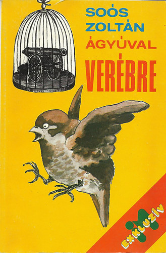 Soós Zoltán: Ágyúval verébre antikvár