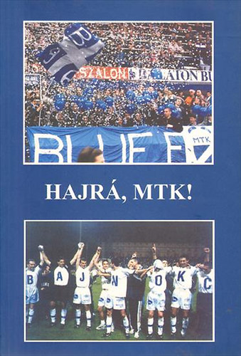 Galla Miklós - Krausz Tamás - Szántó András (szerk.): Hajrá, MTK! antikvár