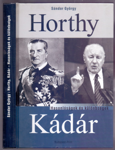 Sándor György: Horthy, Kádár (Hasonlóságok és különbségek) antikvár