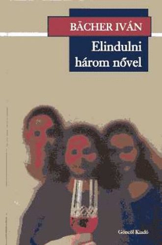 Bächer Iván: Elindulni három nővel antikvár