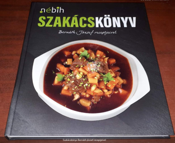 Bernáth József: Nébih szakácskönyv - Bernáth József receptjeivel antikvár