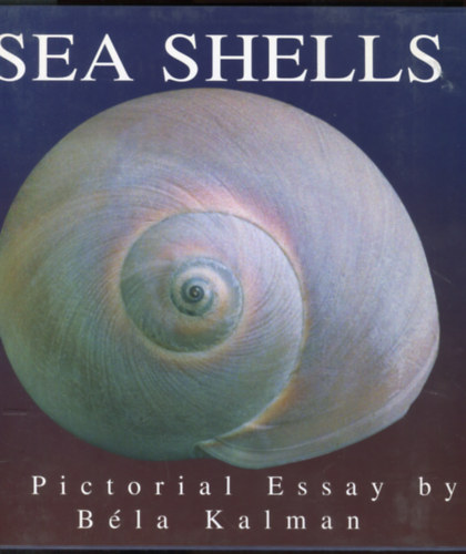 Kálmán Béla: Sea shells - A pictorial essay by Béla Kalman - Dedikált antikvár