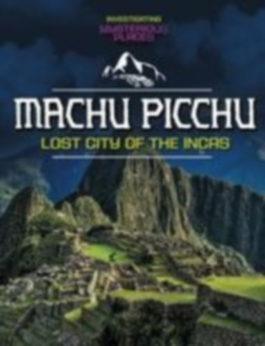 Sonneborn, Scott: Machu Picchu, Lost City of the Incas idegen