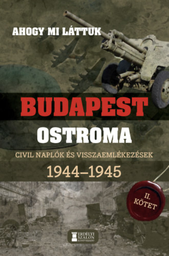 Ahogy mi láttuk - Budapest ostroma 1944-1945 - II. kötet antikvár