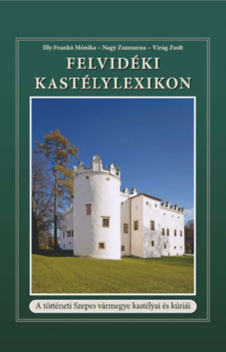Illy-frankó Mónika, Nagy Zsuzsanna, Virág Zsolt: Felvidéki Kastélylexikon könyv