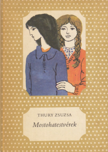Thury Zsuzsa, Janikovszky Éva (Szerk.), Reich Károly (ill.): Mostohatestvérek (Pöttyös könyvek - Reich Károly Fekete-fehér illusztrációival) antikvár
