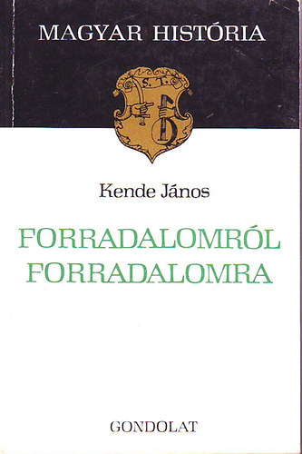 Kende János: Forradalomról forradalomra Az 1918-1919-es forradalmak Magyarországon antikvár