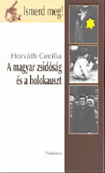 Horváth Cecília: A magyar zsidóság és a holokauszt (Ismerd meg!) antikvár