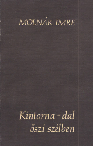 Molnár Imre: Kintorna-dal őszi szélben (dedikált) antikvár