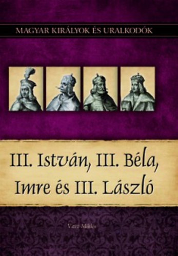 III. István, III. Béla, Imre és III. László – Vitez Miklos