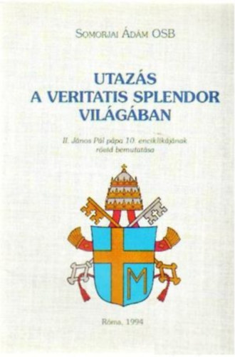 Somorjai Ádám OSB: Utazás a Veritatis Splendor világában - II. János Pál pápa 10. enciklikájának rövid bemutatása - Róma, 1994 antikvár