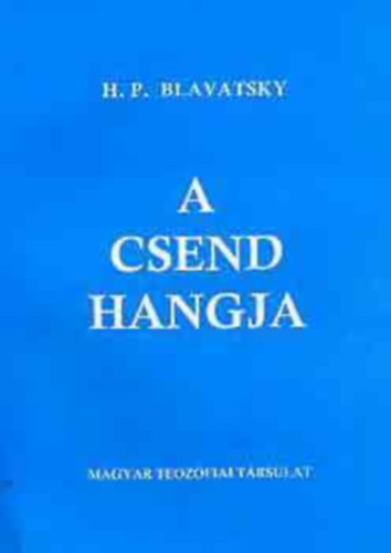 H. P. Blavatsky: A csend hangja (és más valogatott töredékek az Arany Szabályok könyvéből antikvár