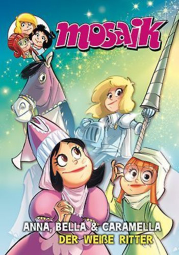MOSAIK Anna, Bella & Caramella - Der weiße Ritter idegen