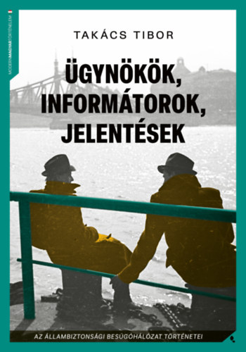 Takács Tibor: Ügynökök, informátorok, jelentések könyv