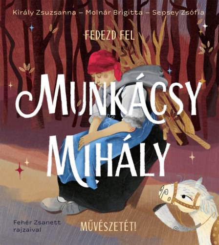 Sepsey Zsófia, Molnár Brigitta, Király Zsuzsanna: Fedezd fel Munkácsy Mihály művészetét! könyv