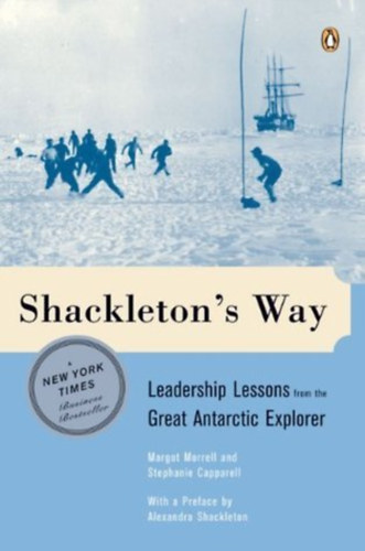 Margot Morrell, Stephanie Capparell: Shackleton's Way: Leadership Lessons from the Great Antarctic Explorer idegen