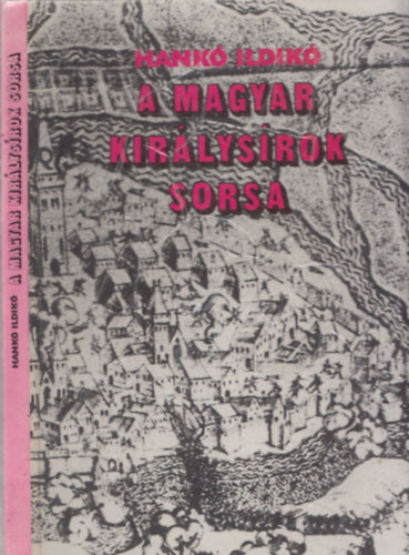 Hankó Ildikó: A magyar királysírok sorsa - Géza fejedelemtől Szapolyai Jánosig antikvár