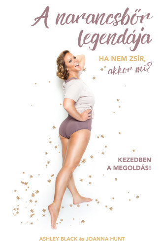 Ashley Black, Hunt, Joanna: A narancsbőr legendája - Ha nem zsír, akkor mi? antikvár