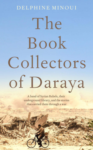 Delphine Minoui: The Book Collectors of Daraya idegen