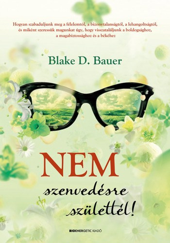 Blake D. Bauer: Nem szenvedésre születtél e-Könyv