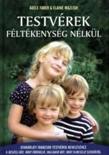Adele Faber, Elaine Mazlish: Testvérek féltékenység nélkül antikvár