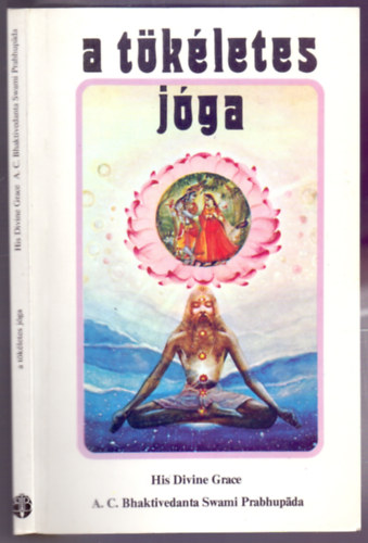 A. C. Bhaktivedanta Swami Prabhupáda: A tökéletes jóga - Jóga, a Kettősségektől és a Megjelölésektől Való Megszabadulás antikvár