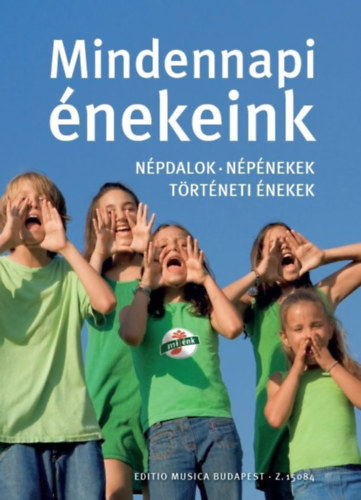 Mindennapi énekeink - Népdalok, népénekek, történeti énekek antikvár