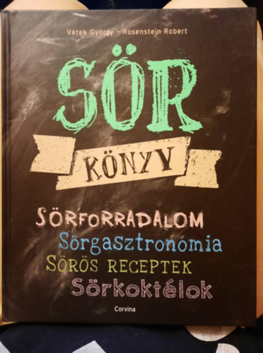 Vetek György, Rosenstein Róbert: Sör könyv - Sörforradalom, Sörgasztronómia, Sörös receptek. Sörkoktélok antikvár