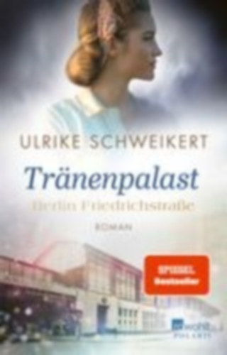 Schweikert, Ulrike: Berlin Friedrichstraße: Tränenpalast idegen