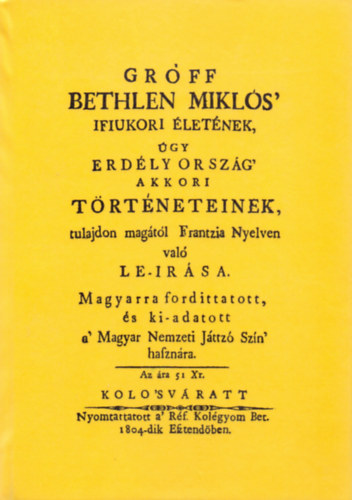 Gróff Bethlen Miklós' ifiukori életének úgy Erdély Ország' akkori történeteinek tulajdon magától frantzia nyelven való le-irása magyarra fordittatott  akciós termékkép 1