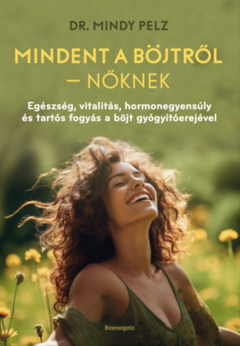 Dr. Mindy Pelz: Mindent a böjtről - Nőknek e-Könyv