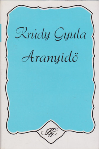 Szerző Krúdy Gyula Szerkesztő Barta András: Aranyidő Mit látott Vak Béla szerelemben és bánatban/Őszi versenyek/Ál-Petőfi/Hét bagoly/Aranyidő antikvár