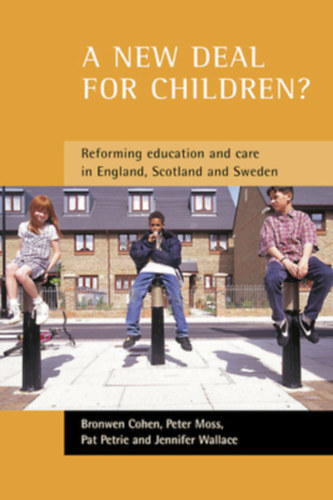 A new deal for children? Re-forming education and care in England, Scotland and Sweden By Bronwen Cohen, Peter Moss, Pat Petrie and Jennifer Wallace: A new deal for children? - (Re-forming education and care in England, Scotland and Sweden) antikvár