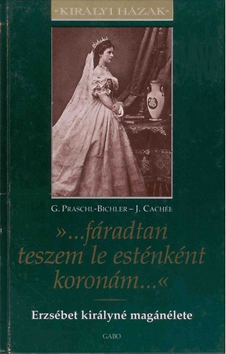 Gabriele Praschl-Bichler, Josef Cachée: Erzsébet királyné magánélete könyv
