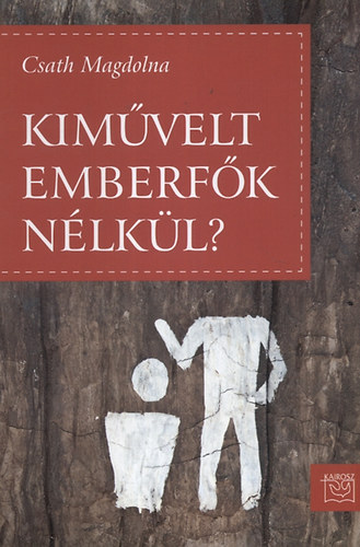 Csath Magdolna: Kiművelt emberfők nélkül? könyv