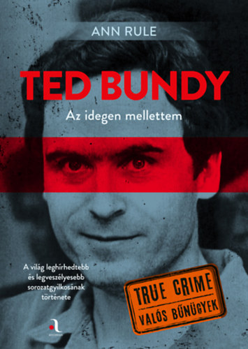 Rule, Ann: Ted Bundy: Az idegen mellettem könyv