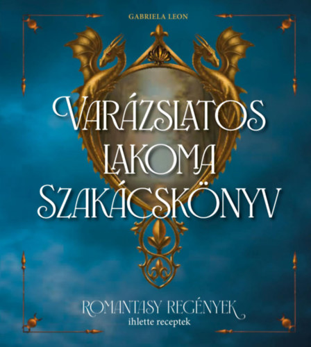Gabriela Leon: Varázslatos lakoma - Szakácskönyv antikvár
