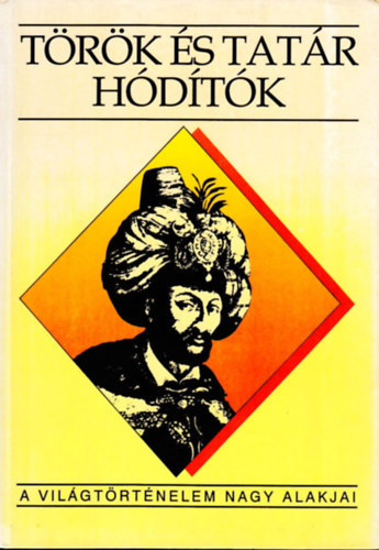 Fodor; Hegyi; Ivanics: Török és tatár hódítók (A világtörténelem nagy alakjai) antikvár