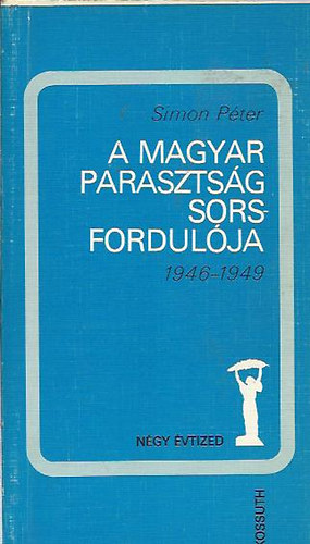 Simon Péter: A magyar parasztság sorsfordulója 1946-1949 antikvár