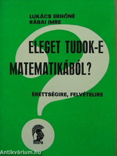 Lukács Ernőné-Rábai Imre: Eleget tudok-e matematikából? (érettségire, felvételire) antikvár