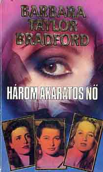 Barbara Taylor Bradford: Három akaratos nő antikvár