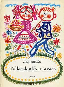 Zelk Zoltán: Tollászkodik a tavasz antikvár
