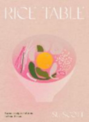 Su Scott: Rice Table - Korean Recipes and Stories to Feed the Soul (koreai receptek) antikvár