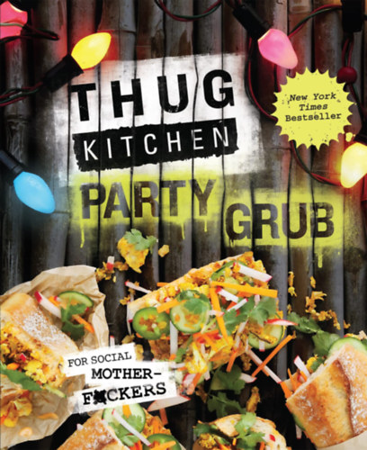 Thug Kitchen: Thug Kitchen Party Grub antikvár