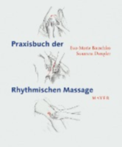 Batschko, Eva-Marie - Dengler, Susanne: Praxisbuch der Rhythmischen Massage nach Ita Wegman idegen